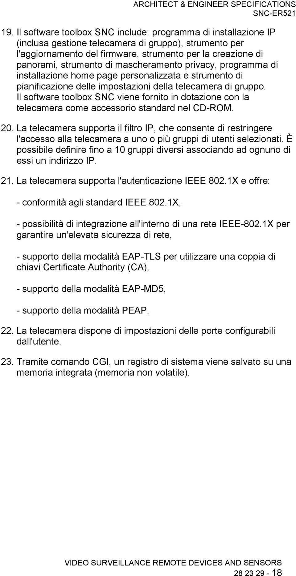 Il software toolbox SNC viene fornito in dotazione con la telecamera come accessorio standard nel CD-ROM. 20.