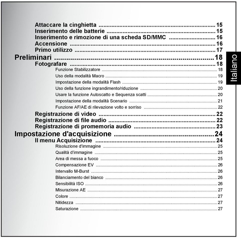 .. 20 Usare la funzione Autoscatto e Sequenza scatti... 20 Impostazione della modalità Scenario... 21 Funzione AF/AE di rilevazione volto e sorriso... 22 Registrazione di video.