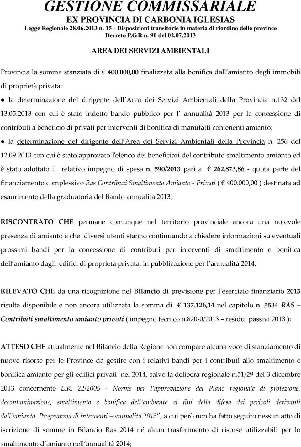 2013 con cui è stato indetto bando pubblico per l annualità 2013 per la concessione di contributi a beneficio di privati per interventi di bonifica di manufatti contenenti amianto; la determinazione