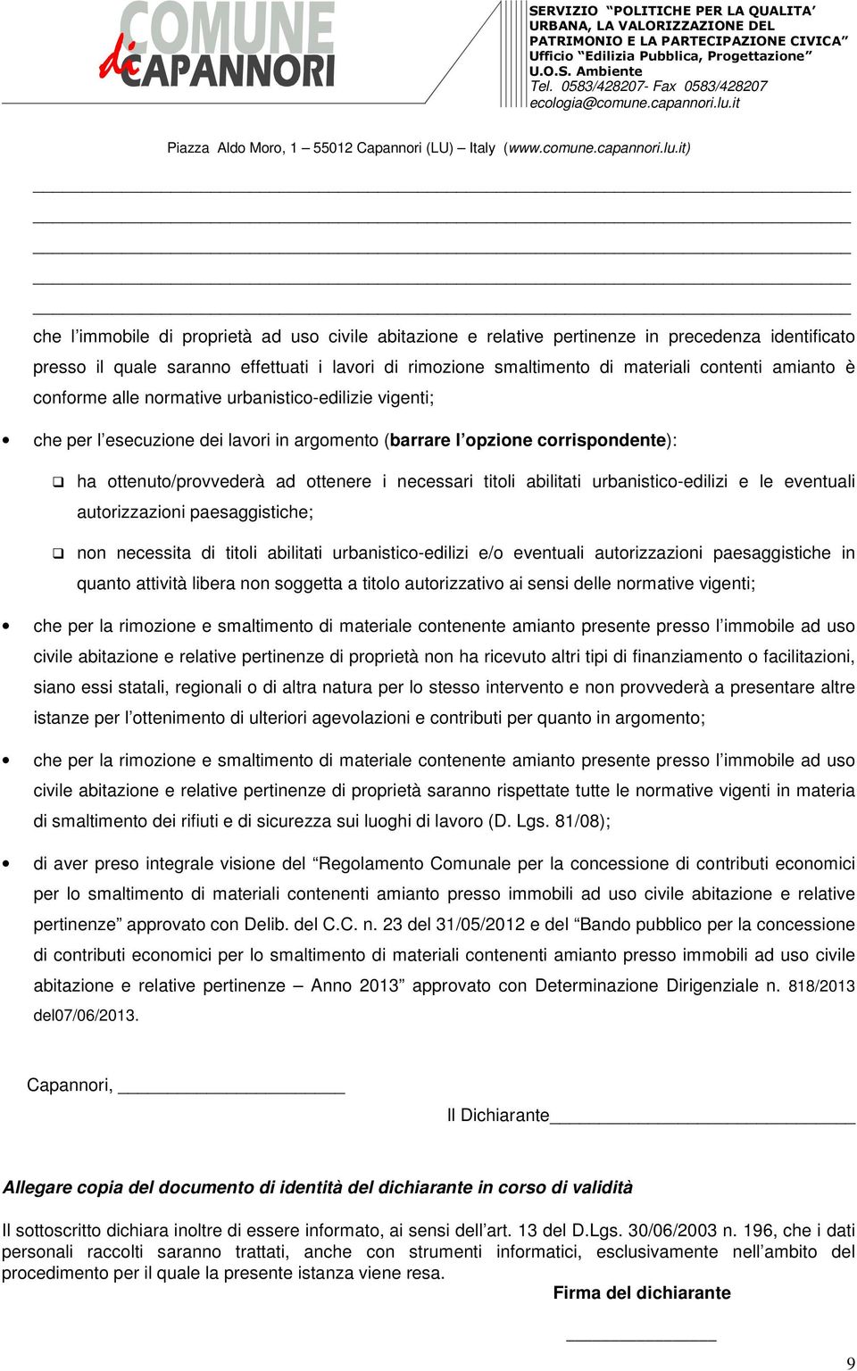 abilitati urbanistico-edilizi e le eventuali autorizzazioni paesaggistiche; non necessita di titoli abilitati urbanistico-edilizi e/o eventuali autorizzazioni paesaggistiche in quanto attività libera