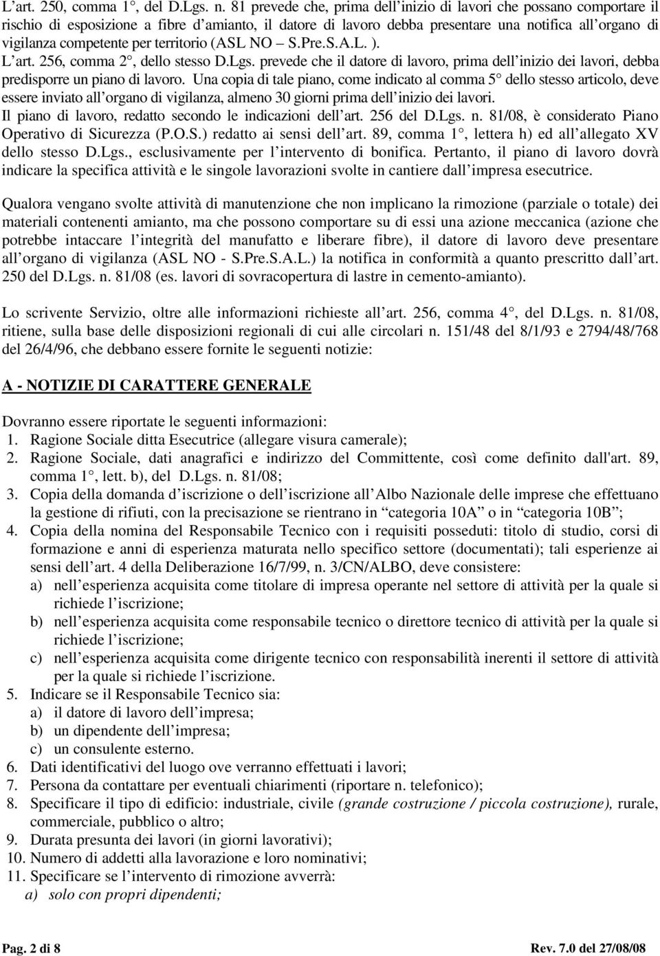 per territorio (ASL NO S.Pre.S.A.L. ). L art. 256, comma 2, dello stesso D.Lgs. prevede che il datore di lavoro, prima dell inizio dei lavori, debba predisporre un piano di lavoro.