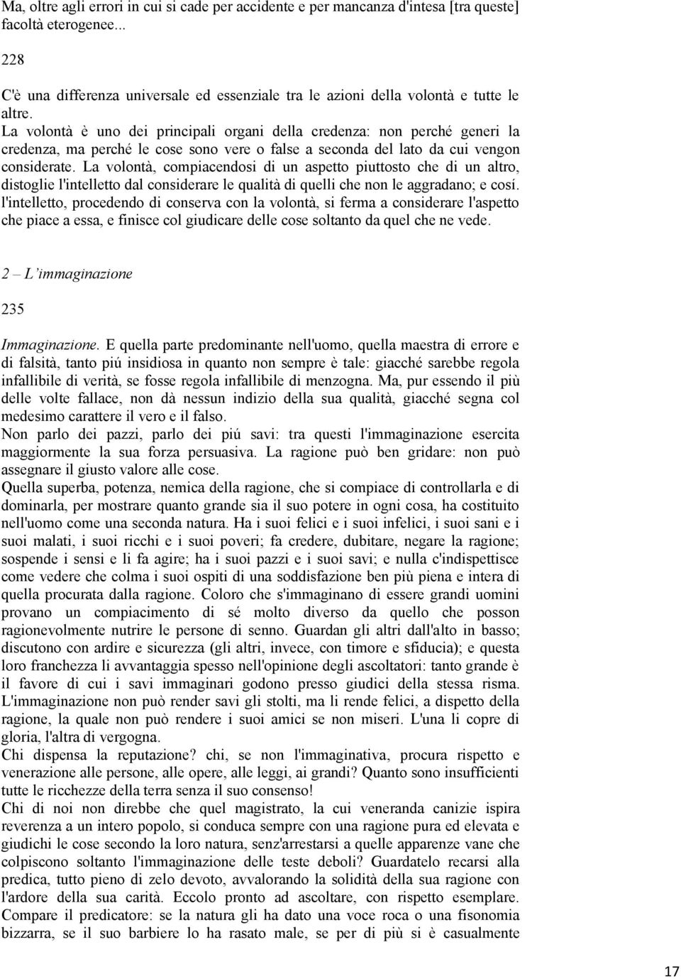 La volontà è uno dei principali organi della credenza: non perché generi la credenza, ma perché le cose sono vere o false a seconda del lato da cui vengon considerate.