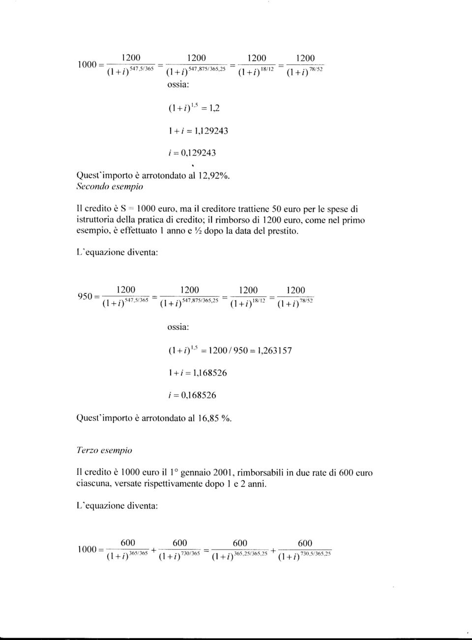 ma il creditore trattiene 50 euro per le spese di istruttoria della pratica di credito; il rimborso di 1200 euro, come nel primo esempio, è effettuato 1 anno e t/, dopo la data del prestito. [.