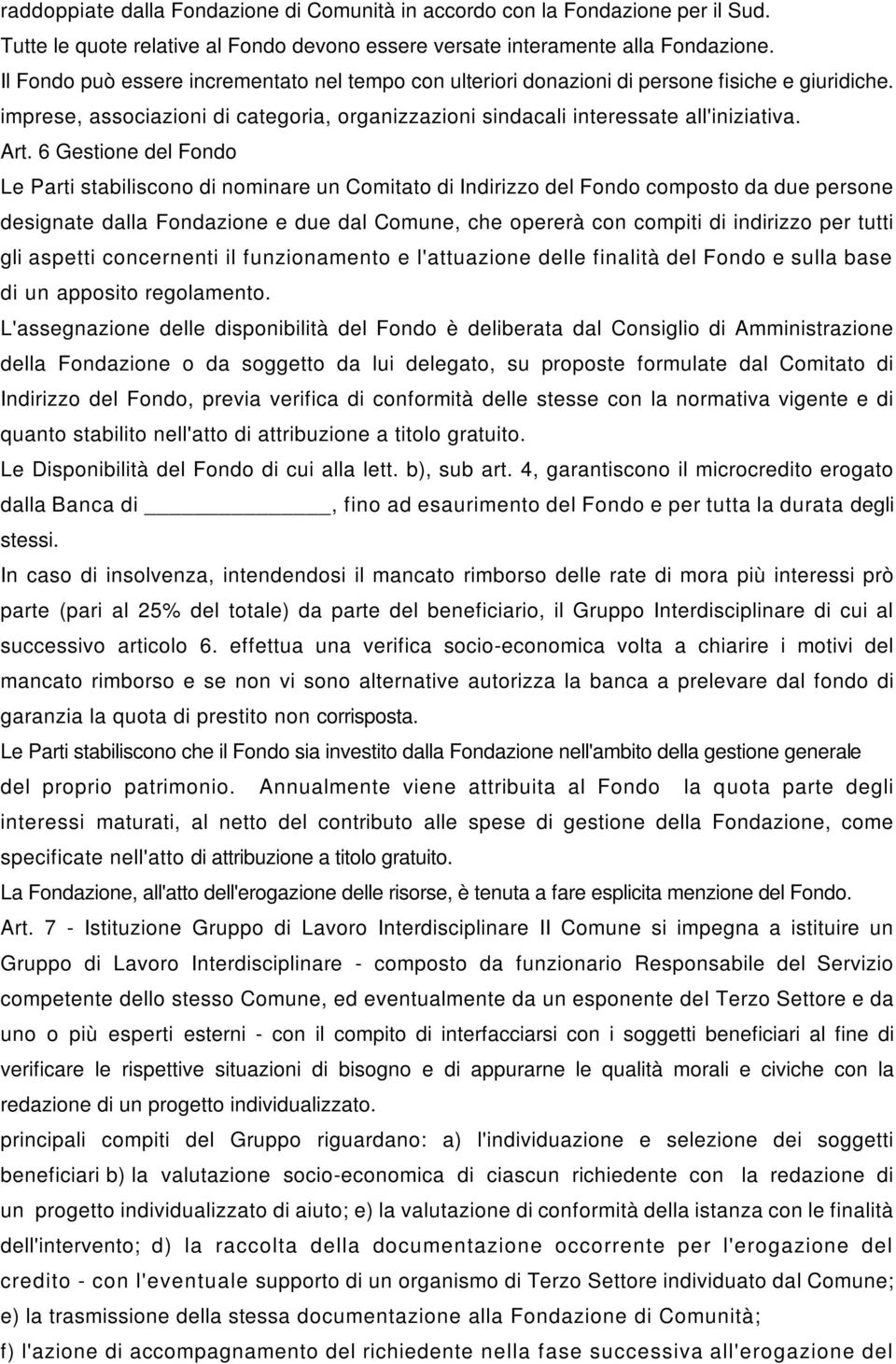 6 Gestione del Fondo Le Parti stabiliscono di nominare un Comitato di Indirizzo del Fondo composto da due persone designate dalla Fondazione e due dal Comune, che opererà con compiti di indirizzo per