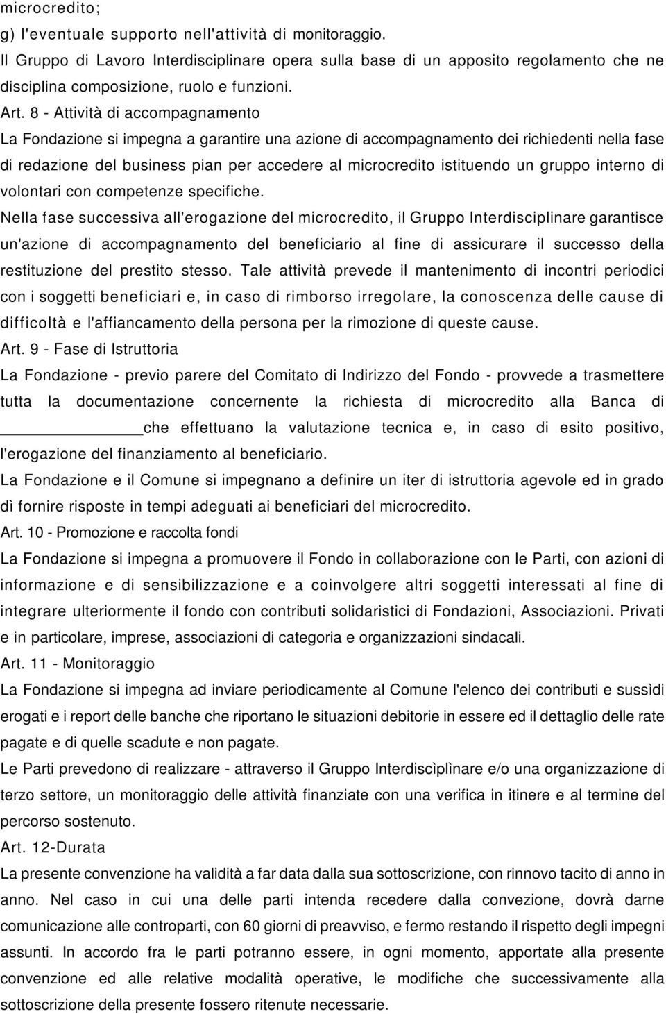 istituendo un gruppo interno di volontari con competenze specifiche.