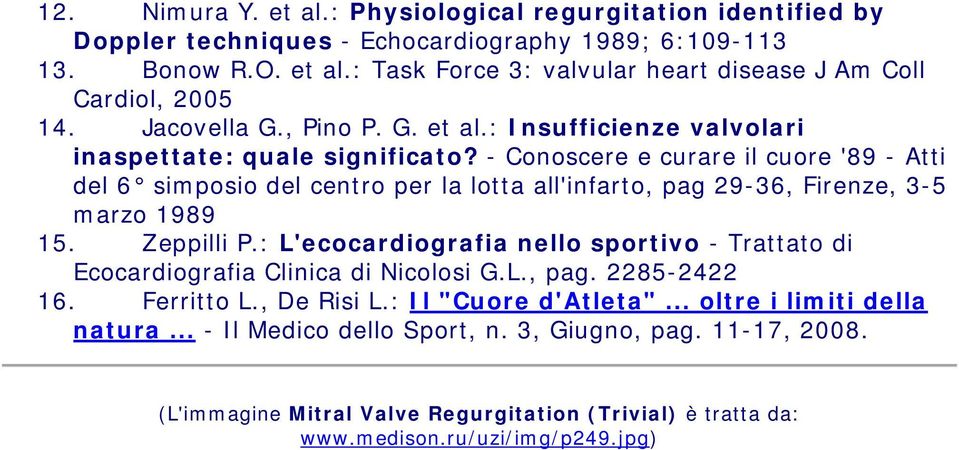 - Conoscere e curare il cuore '89 - Atti del 6 simposio del centro per la lotta all'infarto, pag 29-36, Firenze, 3-5 marzo 1989 15. Zeppilli P.