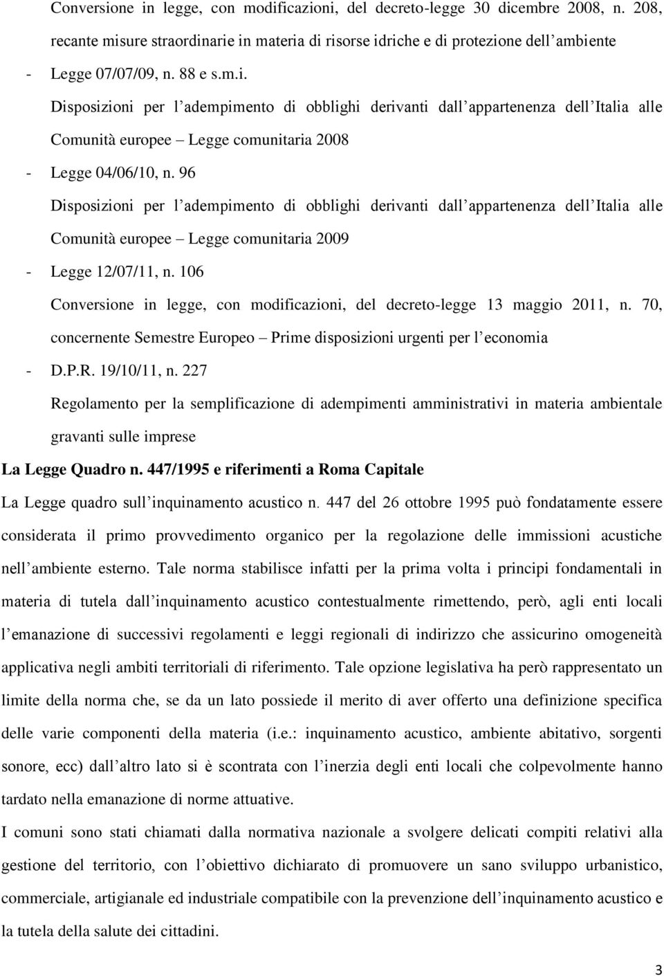 96 Disposizioni per l adempimento di obblighi derivanti dall appartenenza dell Italia alle Comunità europee Legge comunitaria 2009 - Legge 12/07/11, n.