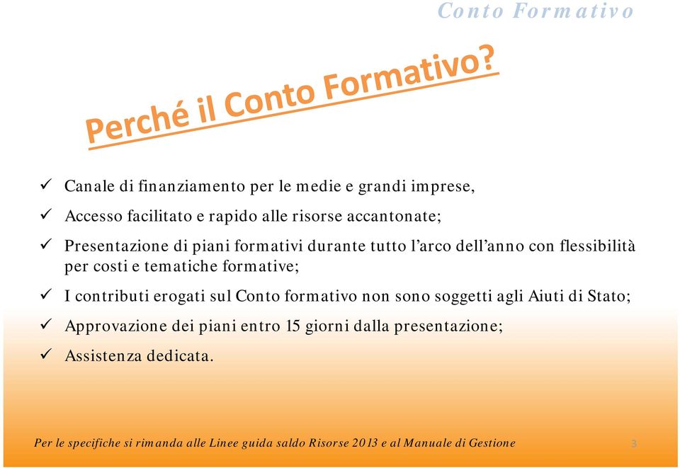 per costi e tematiche formative; I contributi erogati sul Conto formativo non sono soggetti agli