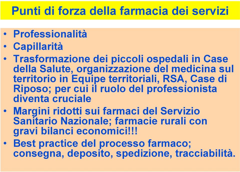 ruolo del professionista diventa cruciale Margini ridotti sui farmaci del Servizio Sanitario Nazionale; farmacie