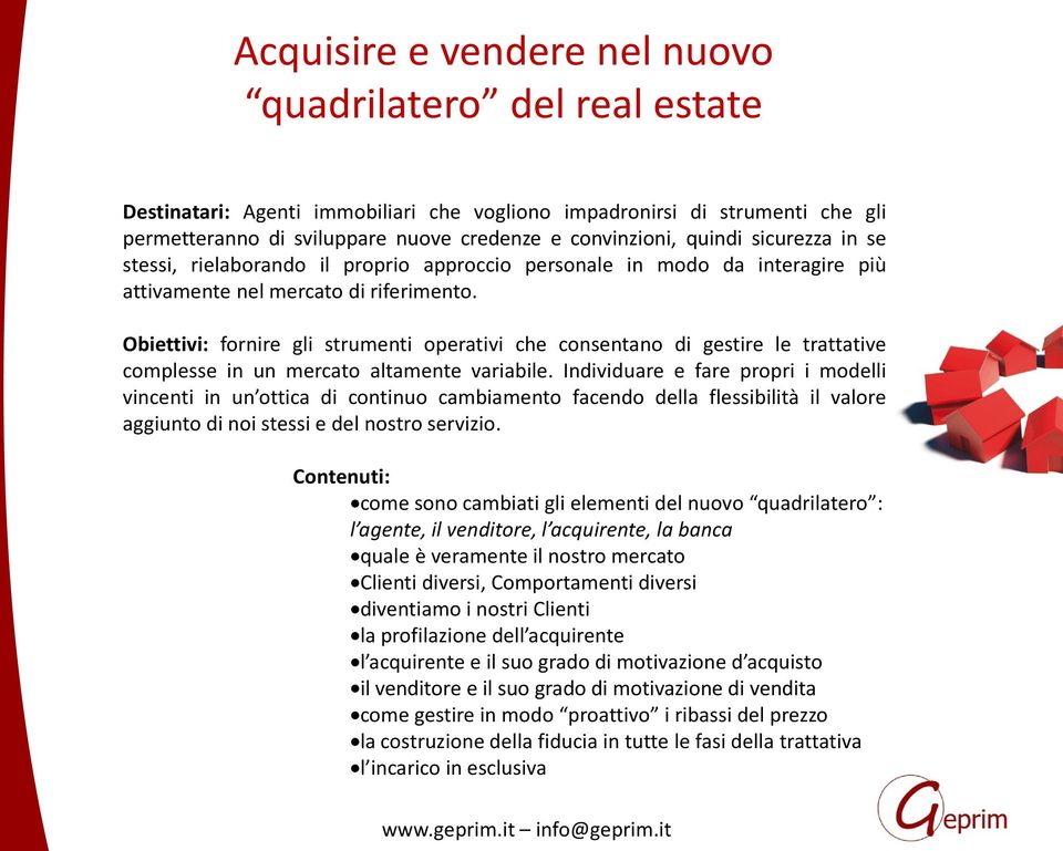 Obiettivi: fornire gli strumenti operativi che consentano di gestire le trattative complesse in un mercato altamente variabile.