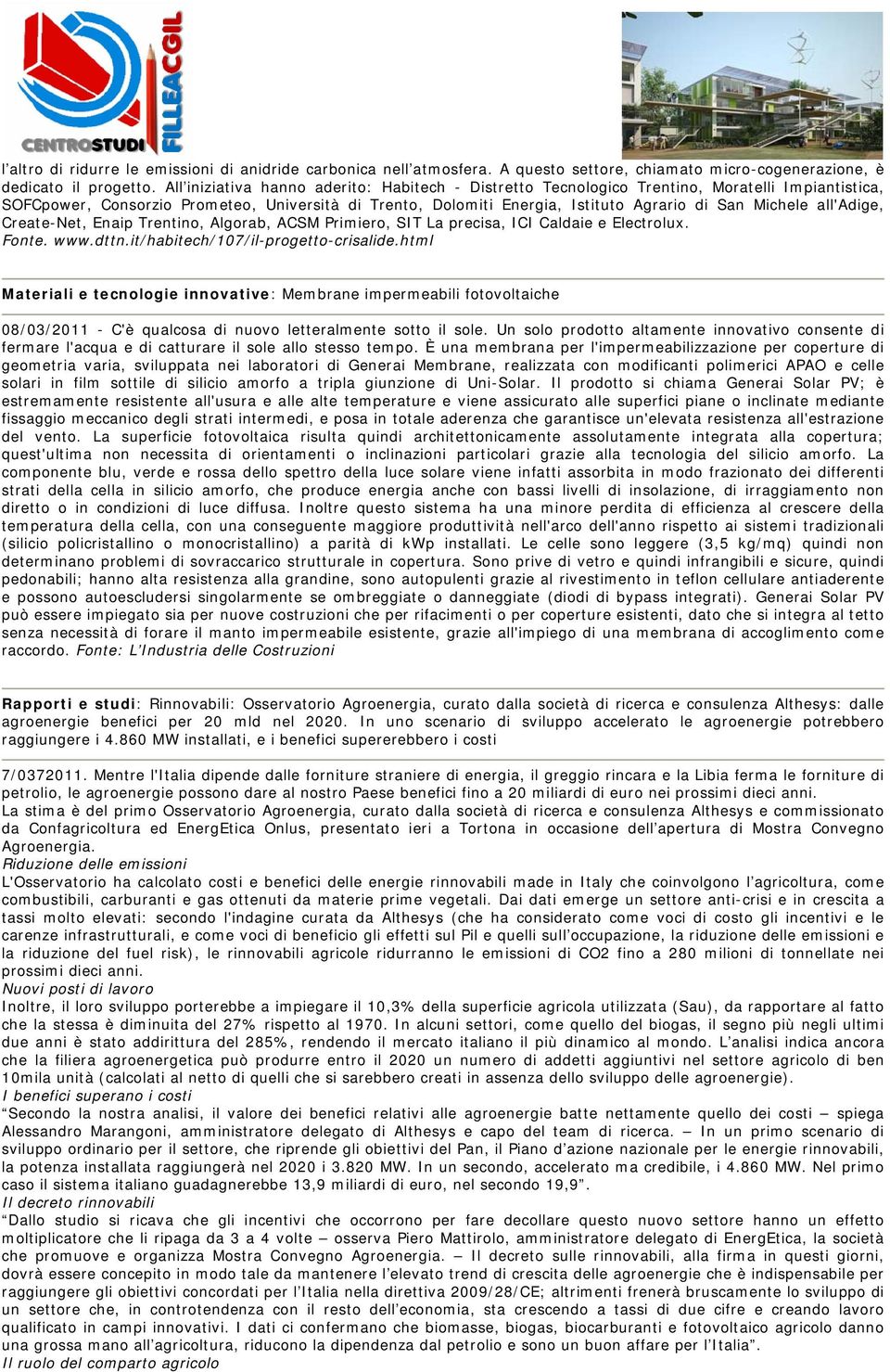 Michele all'adige, Create-Net, Enaip Trentino, Algorab, ACSM Primiero, SIT La precisa, ICI Caldaie e Electrolux. Fonte. www.dttn.it/habitech/107/il-progetto-crisalide.