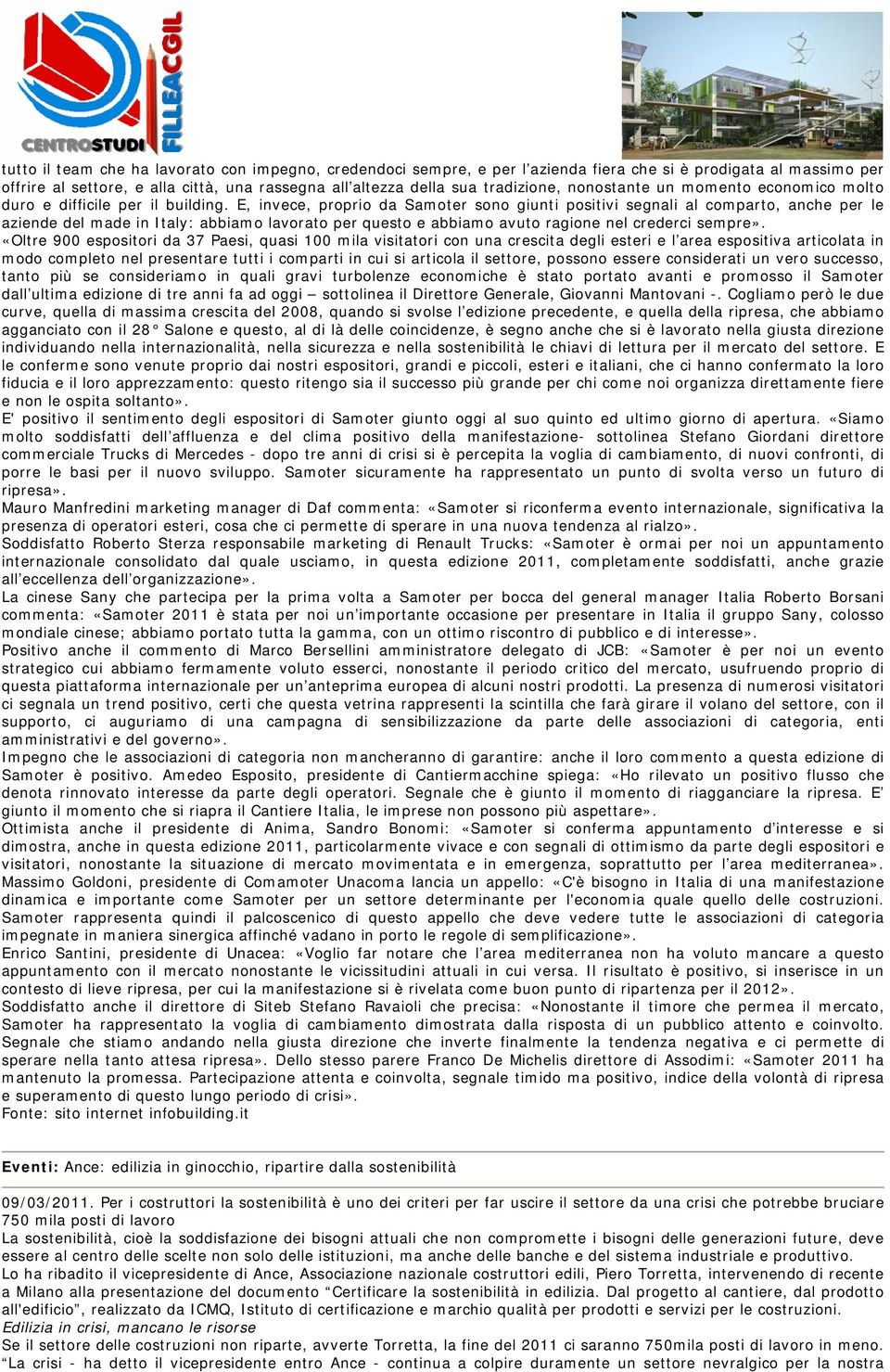 E, invece, proprio da Samoter sono giunti positivi segnali al comparto, anche per le aziende del made in Italy: abbiamo lavorato per questo e abbiamo avuto ragione nel crederci sempre».