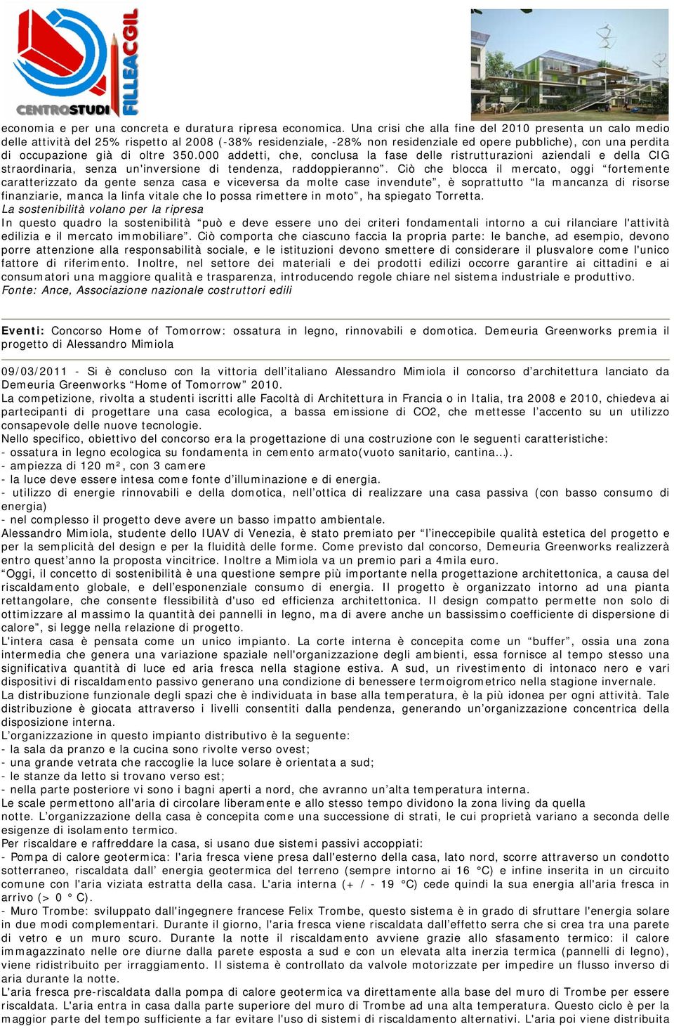 oltre 350.000 addetti, che, conclusa la fase delle ristrutturazioni aziendali e della CIG straordinaria, senza un'inversione di tendenza, raddoppieranno.