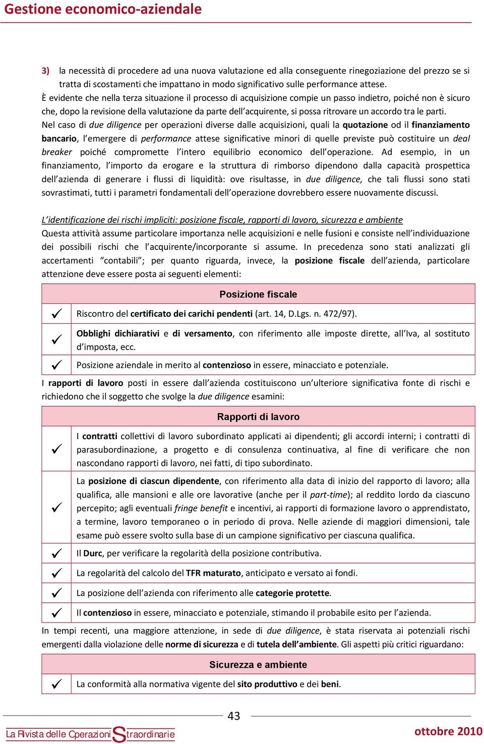 È eviente che nella terza situazione il processo i acquisizione compie un passo inietro, poiché non è sicuro che, opo la revisione ella valutazione a parte ell acquirente, si possa ritrovare un