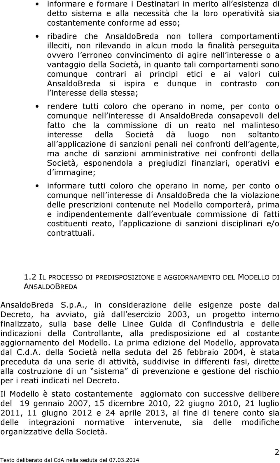 comunque contrari ai principi etici e ai valori cui AnsaldoBreda si ispira e dunque in contrasto con l interesse della stessa; rendere tutti coloro che operano in nome, per conto o comunque nell