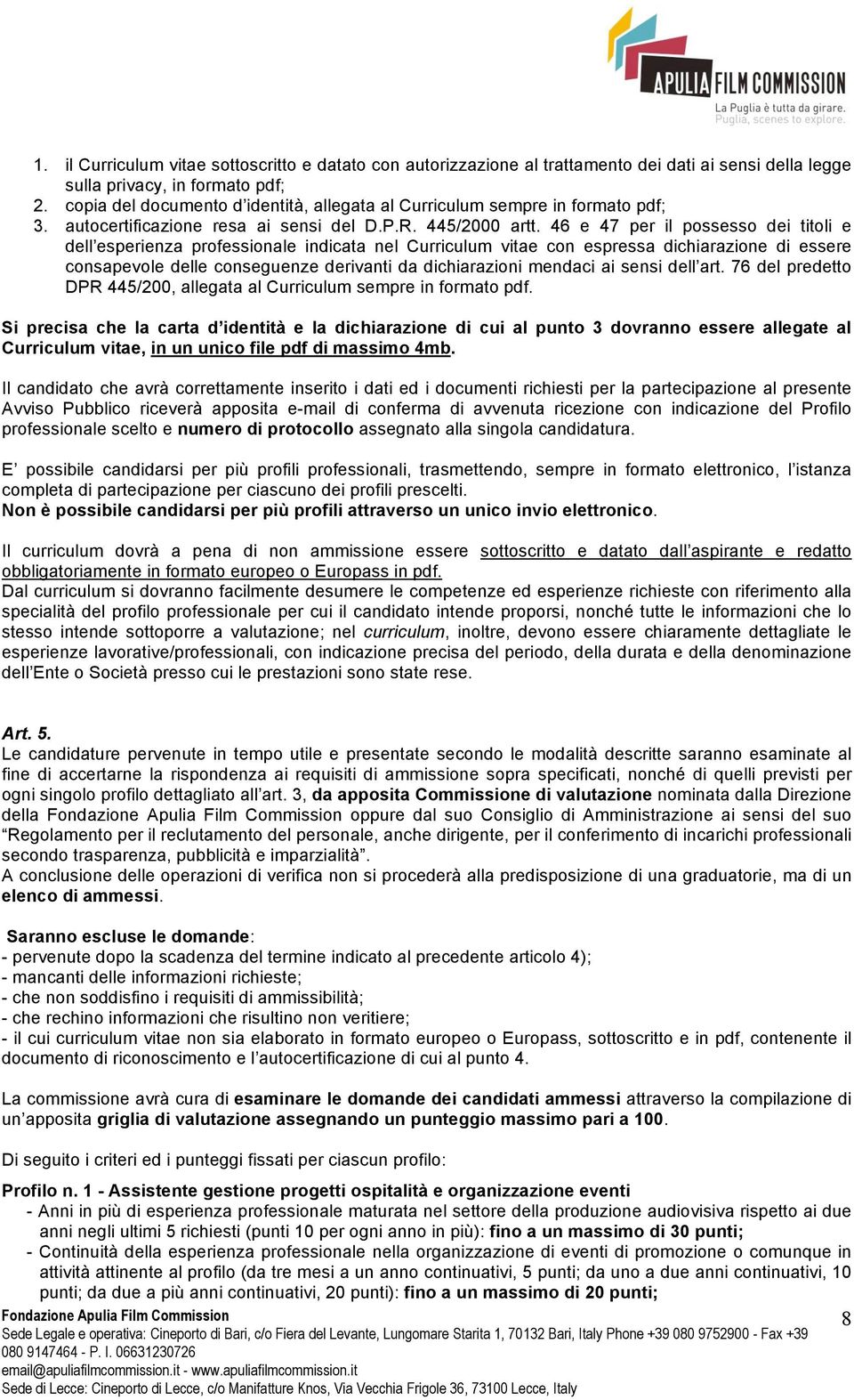 46 e 47 per il possesso dei titoli e dell esperienza professionale indicata nel Curriculum vitae con espressa dichiarazione di essere consapevole delle conseguenze derivanti da dichiarazioni mendaci