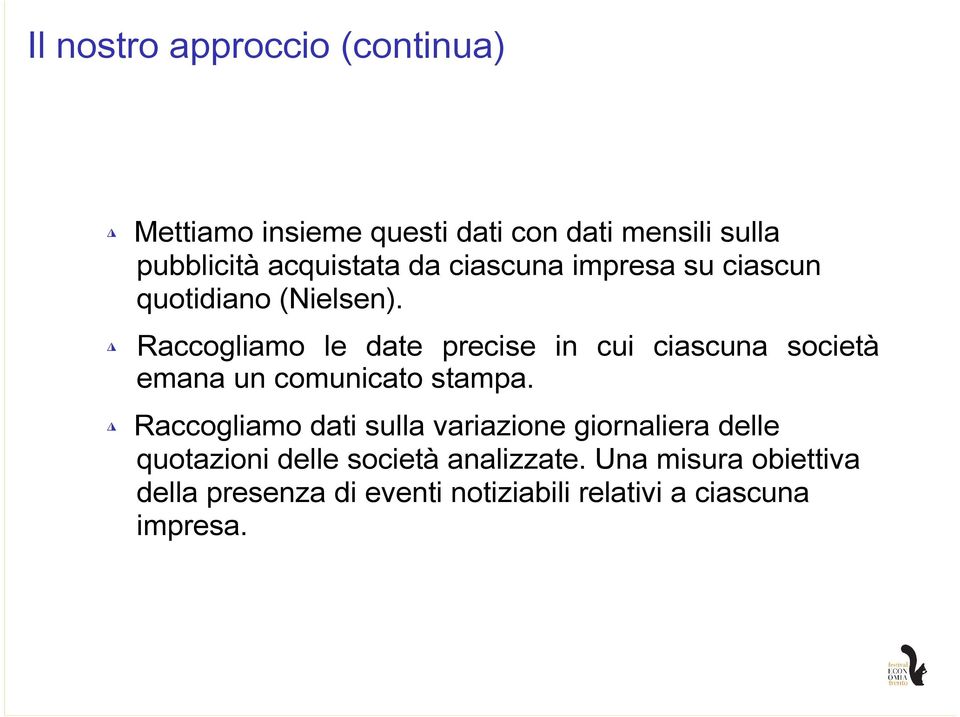 Raccogliamo le date precise in cui ciascuna società emana un comunicato stampa.