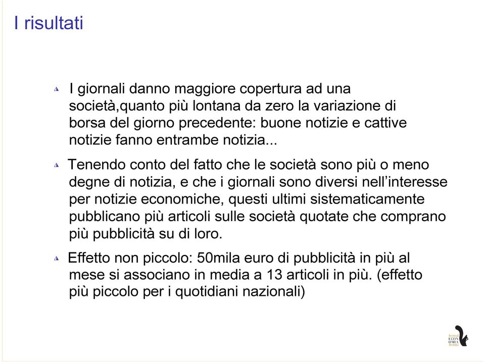 .. Tenendo conto del fatto che le società sono più o meno degne di notizia, e che i giornali sono diversi nell interesse per notizie economiche, questi