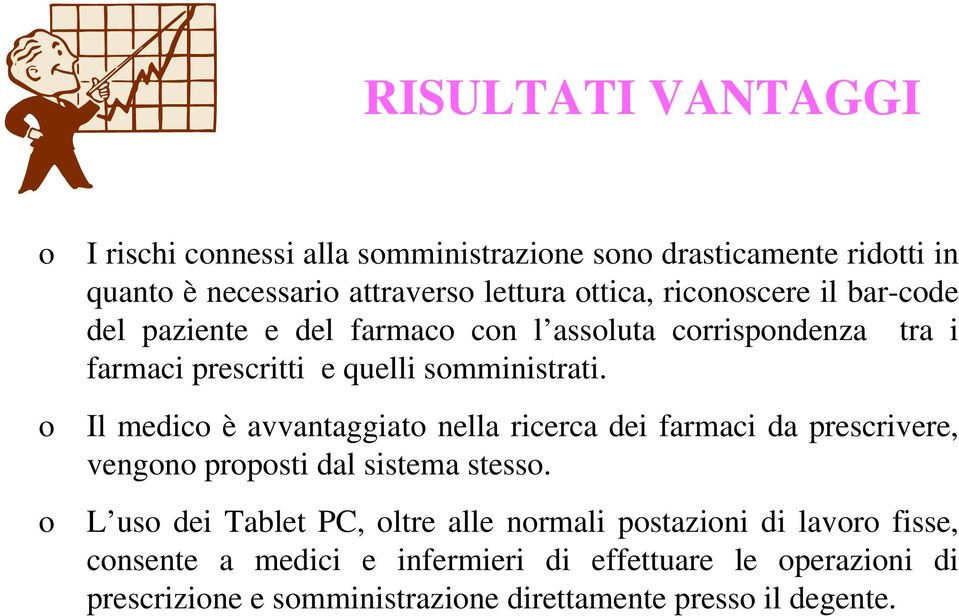 Il medic è avvantaggiat nella ricerca dei farmaci da prescrivere, vengn prpsti dal sistema stess.