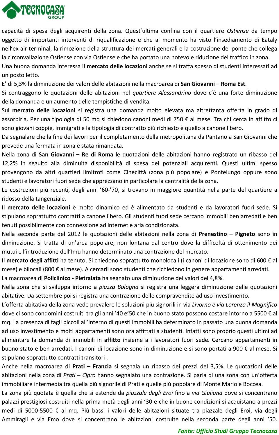 della struttura dei mercati generali e la costruzione del ponte che collega la circonvallazione Ostiense con via Ostiense e che ha portato una notevole riduzione del traffico in zona.