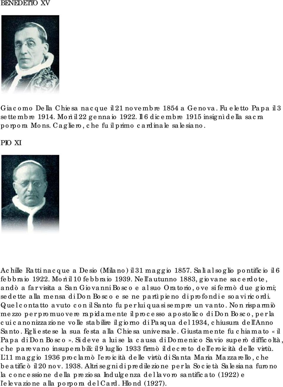 Nell'autunno 1883, giovane sacerdote, andò a far visita a San Giovanni Bosco e al suo Oratorio, ove si fermò due giorni; sedette alla mensa di Don Bosco e se ne partì pieno di profondi e soavi