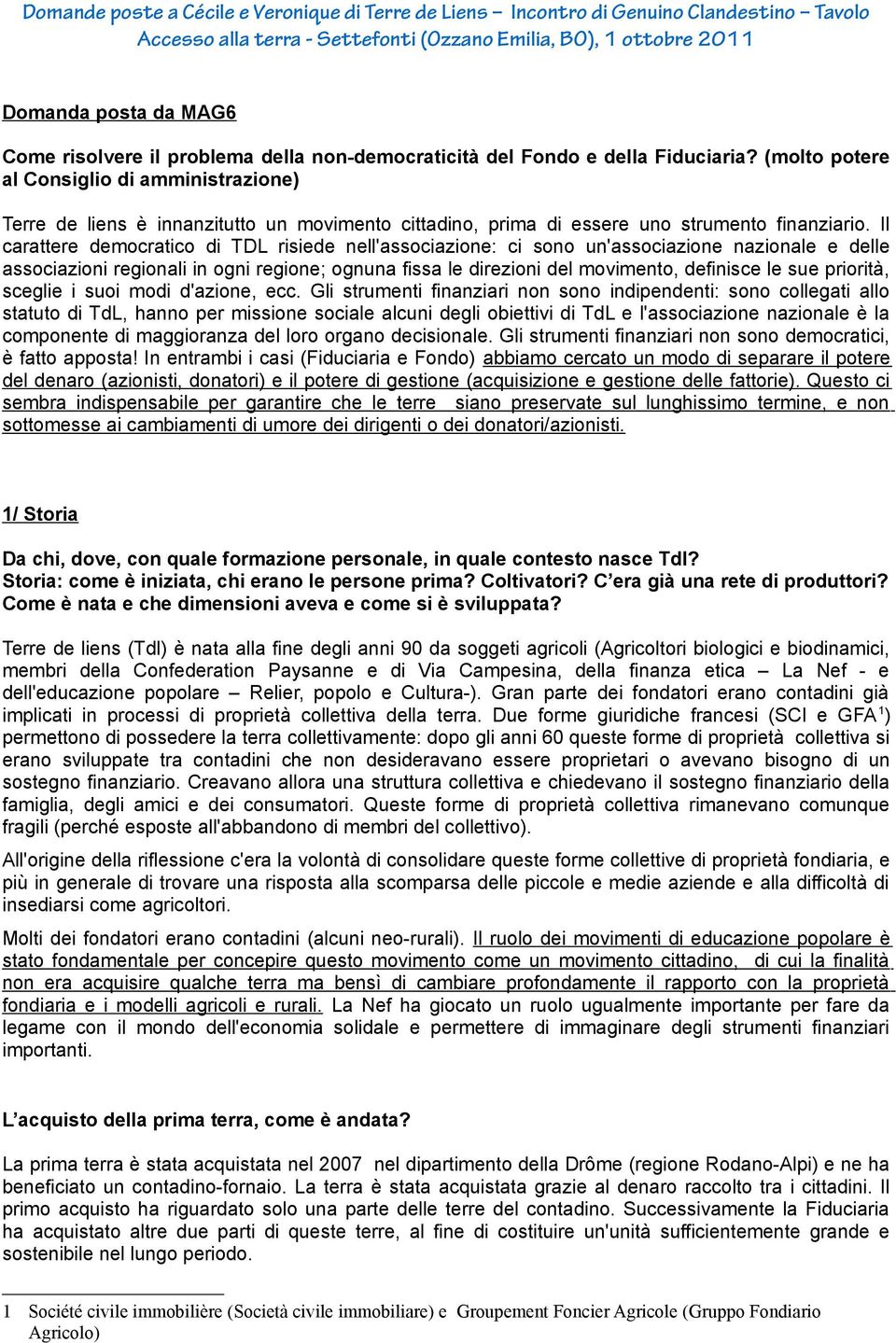 Il carattere democratico di TDL risiede nell'associazione: ci sono un'associazione nazionale e delle associazioni regionali in ogni regione; ognuna fissa le direzioni del movimento, definisce le sue