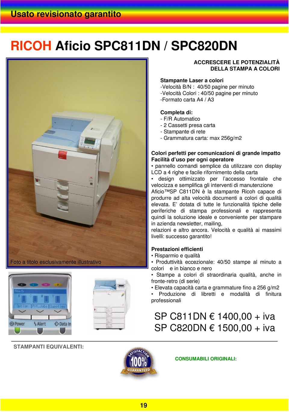 operatore pannello comandi semplice da utilizzare con display LCD a 4 righe e facile rifornimento della carta design ottimizzato per l accesso frontale che velocizza e semplifica gli interventi di