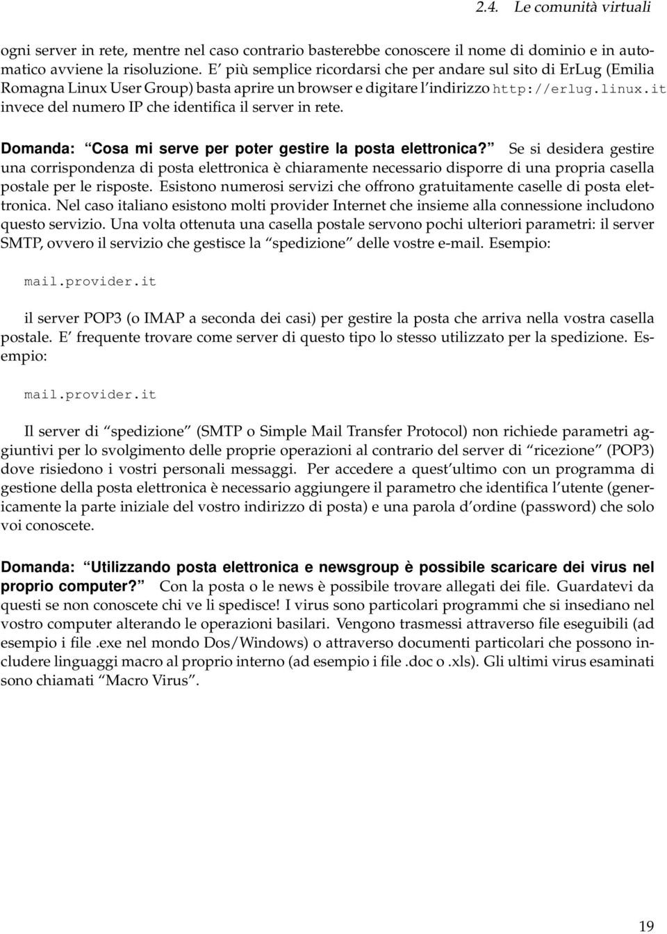 it invece del numero IP che identifica il server in rete. Domanda: Cosa mi serve per poter gestire la posta elettronica?