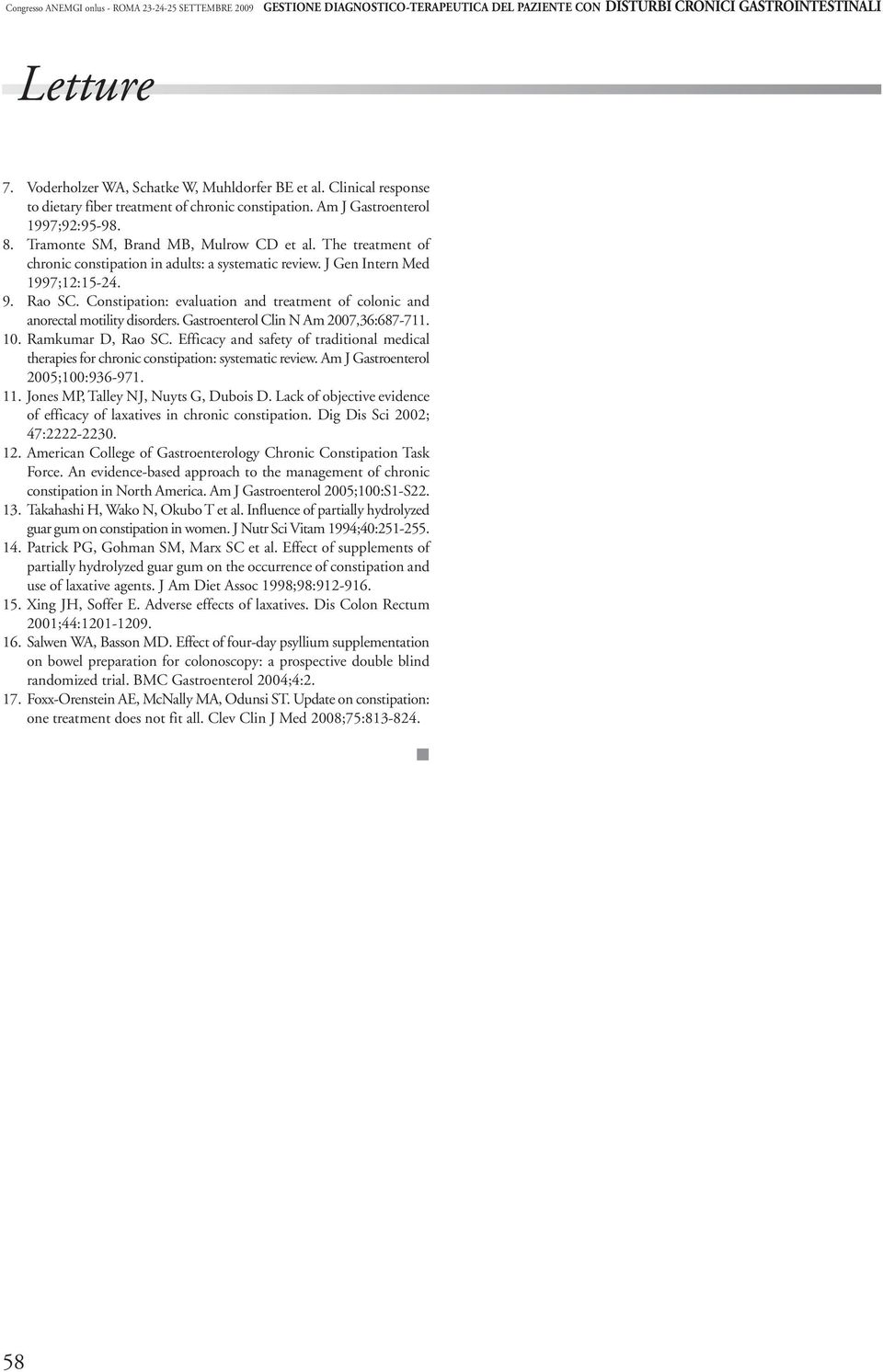 The treatment of chronic constipation in adults: a systematic review. J Gen Intern Med 1997;12:15-24. 9. Rao SC. Constipation: evaluation and treatment of colonic and anorectal motility disorders.