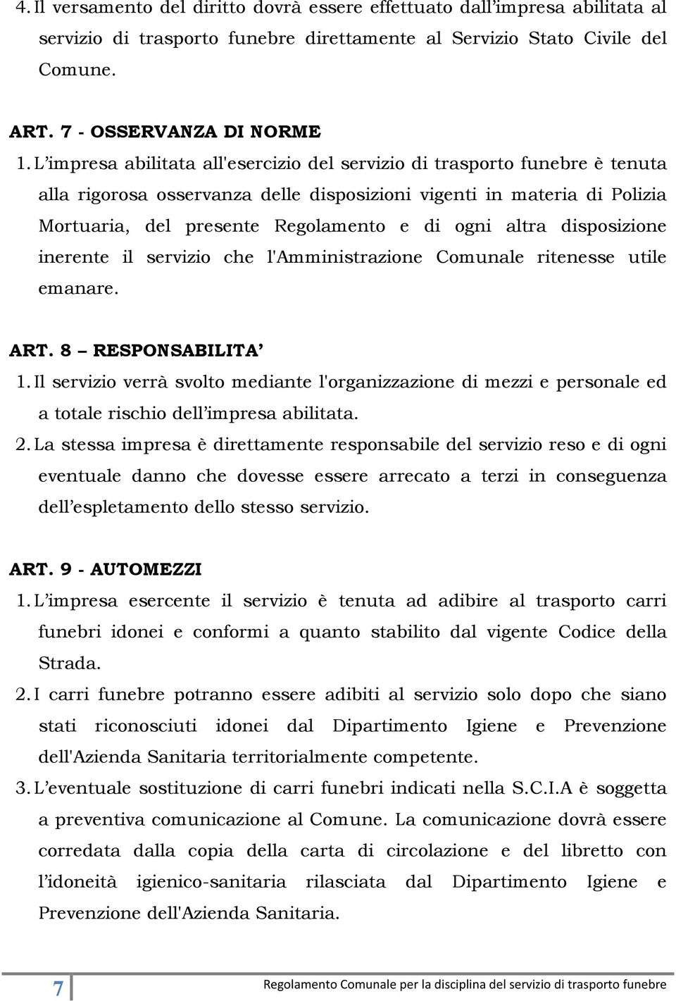 altra disposizione inerente il servizio che l'amministrazione Comunale ritenesse utile emanare. ART. 8 RESPONSABILITA 1.