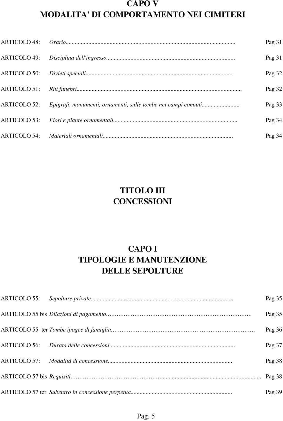 .. Pag 34 TITOLO III CONCESSIONI CAPO I TIPOLOGIE E MANUTENZIONE DELLE SEPOLTURE ARTICOLO 55: Sepolture private... Pag 35 ARTICOLO 55 bis Dilazioni di pagamento.