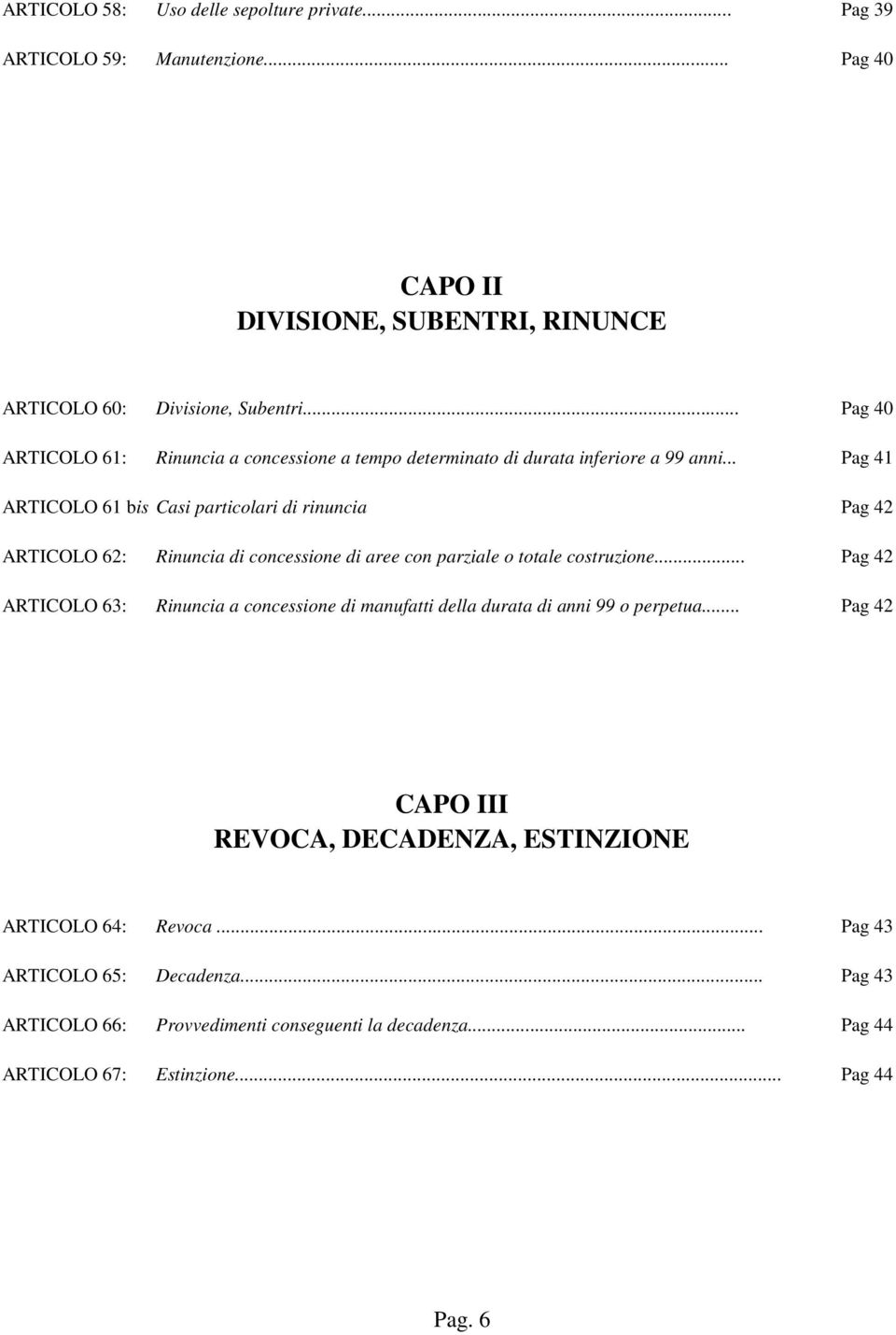 .. Pag 41 ARTICOLO 61 bis Casi particolari di rinuncia Pag 42 ARTICOLO 62: Rinuncia di concessione di aree con parziale o totale costruzione.