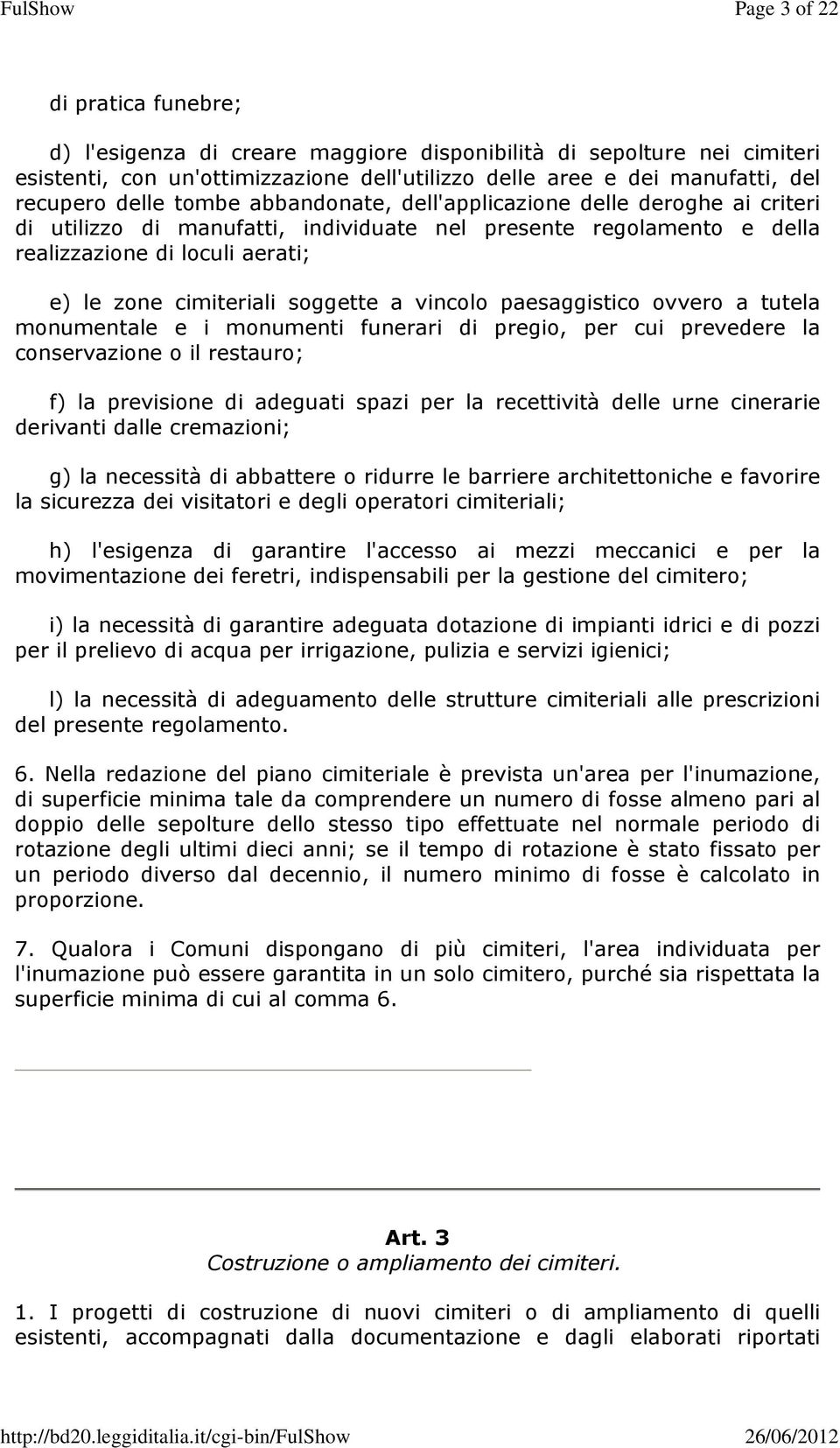 vincolo paesaggistico ovvero a tutela monumentale e i monumenti funerari di pregio, per cui prevedere la conservazione o il restauro; f) la previsione di adeguati spazi per la recettività delle urne