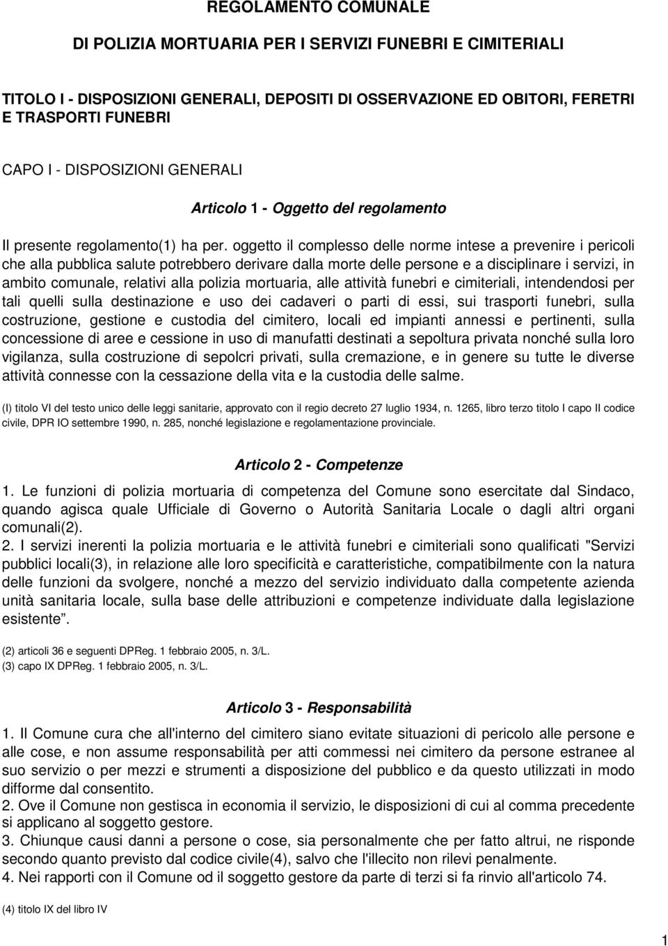 oggetto il complesso delle norme intese a prevenire i pericoli che alla pubblica salute potrebbero derivare dalla morte delle persone e a disciplinare i servizi, in ambito comunale, relativi alla