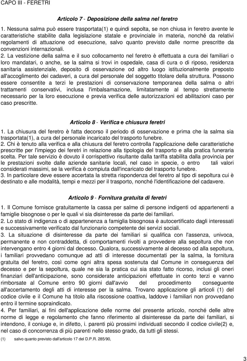 regolamenti di attuazione od esecuzione, salvo quanto previsto dalle norme prescritte da convenzioni internazionali. 2.