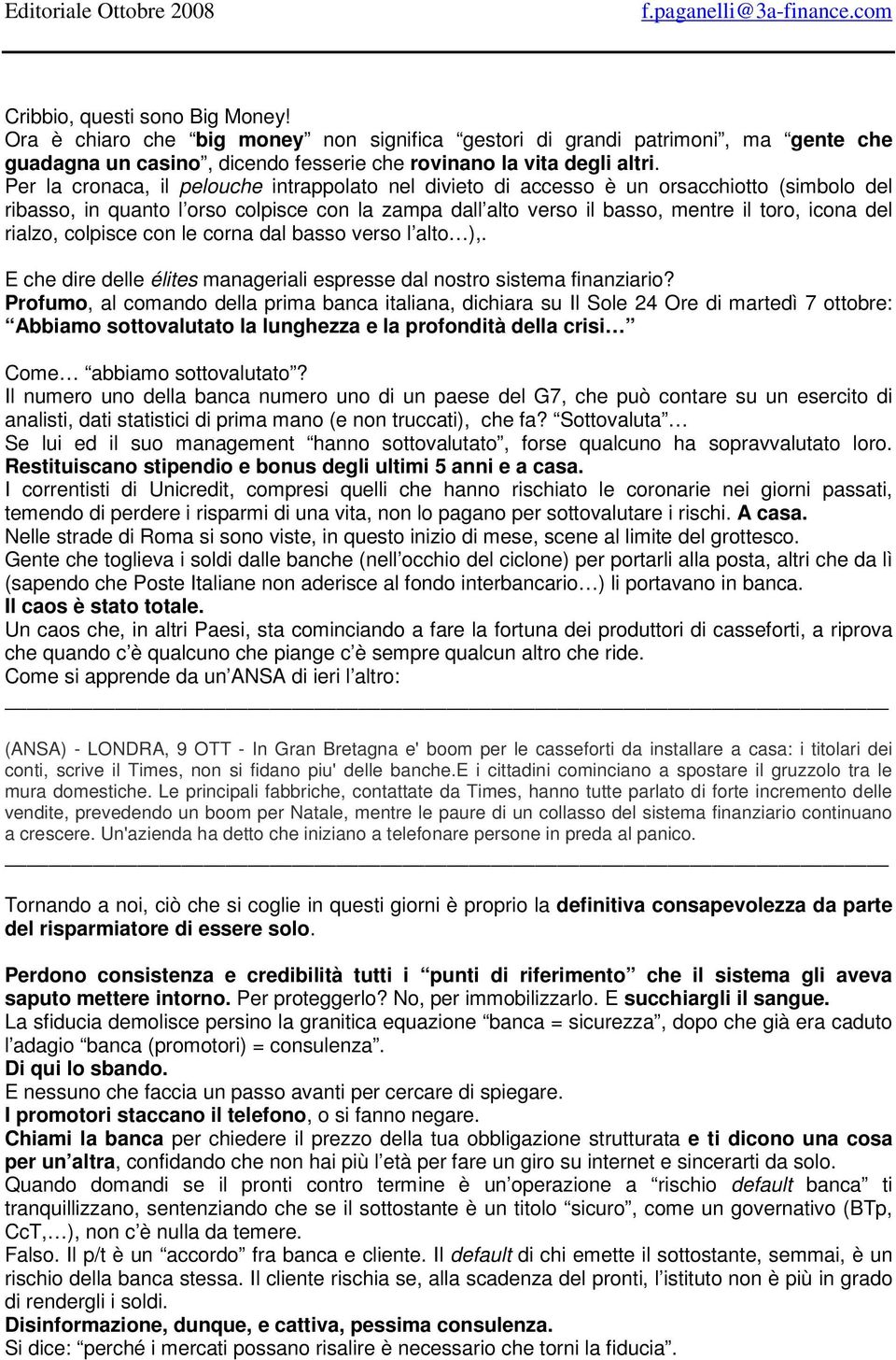 rialzo, colpisce con le corna dal basso verso l alto ),. E che dire delle élites manageriali espresse dal nostro sistema finanziario?