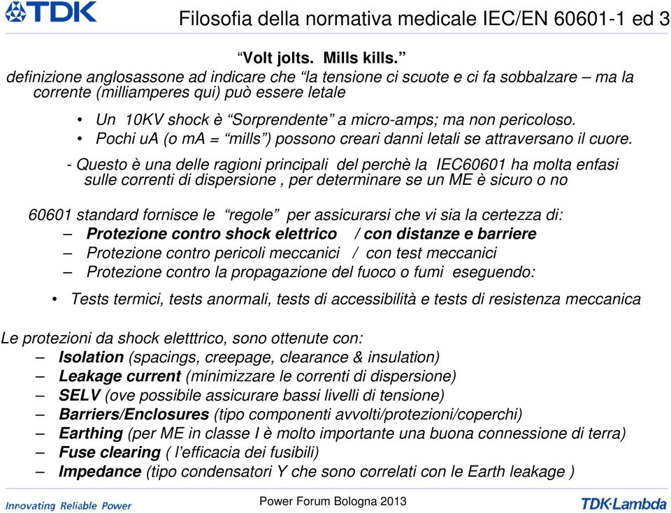 Pochi ua (o ma = mills ) possono creari danni letali se attraversano il cuore.