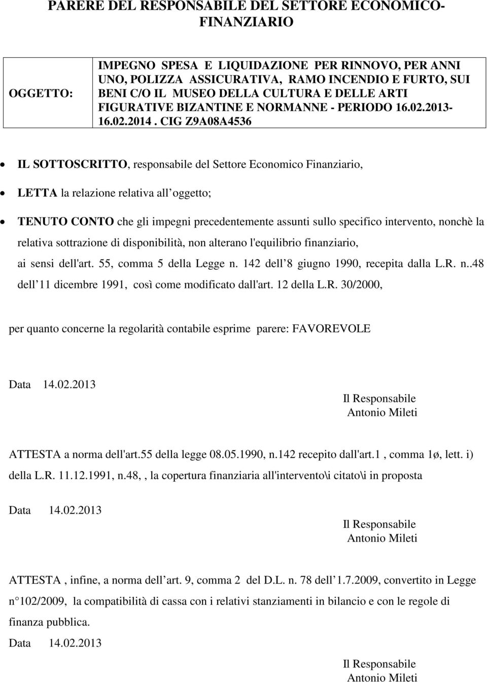 CIG Z9A08A4536 IL SOTTOSCRITTO, responsabile del Settore Economico Finanziario, LETTA la relazione relativa all oggetto; TENUTO CONTO che gli impegni precedentemente assunti sullo specifico