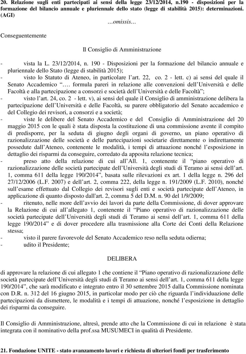 190 - Dispsizini per la frmazine del bilanci annuale e pluriennale dell Stat (legge di stabilità 2015); - vist l Statut di Atene, in particlare l art. 22, c. 2 - lett.