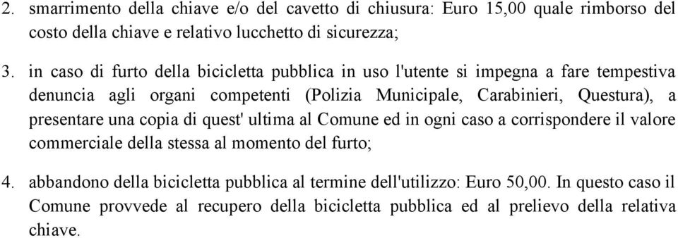 Questura), a presentare una copia di quest' ultima al Comune ed in ogni caso a corrispondere il valore commerciale della stessa al momento del furto; 4.