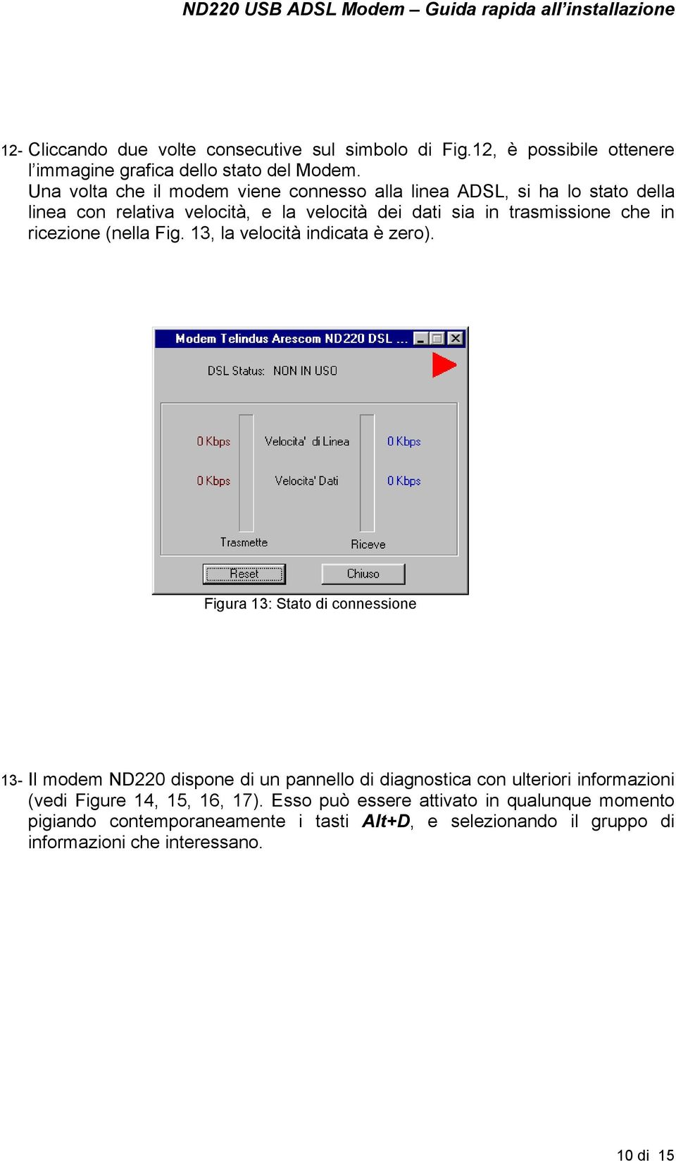 ricezione (nella Fig. 13, la velocità indicata è zero).