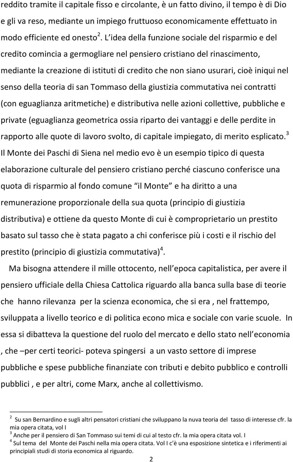 iniqui nel senso della teoria di san Tommaso della giustizia commutativa nei contratti (con eguaglianza aritmetiche) e distributiva nelle azioni collettive, pubbliche e private (eguaglianza