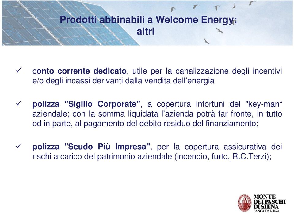 la somma liquidata l azienda potrà far fronte, in tutto od in parte, al pagamento del debito residuo del finanziamento;