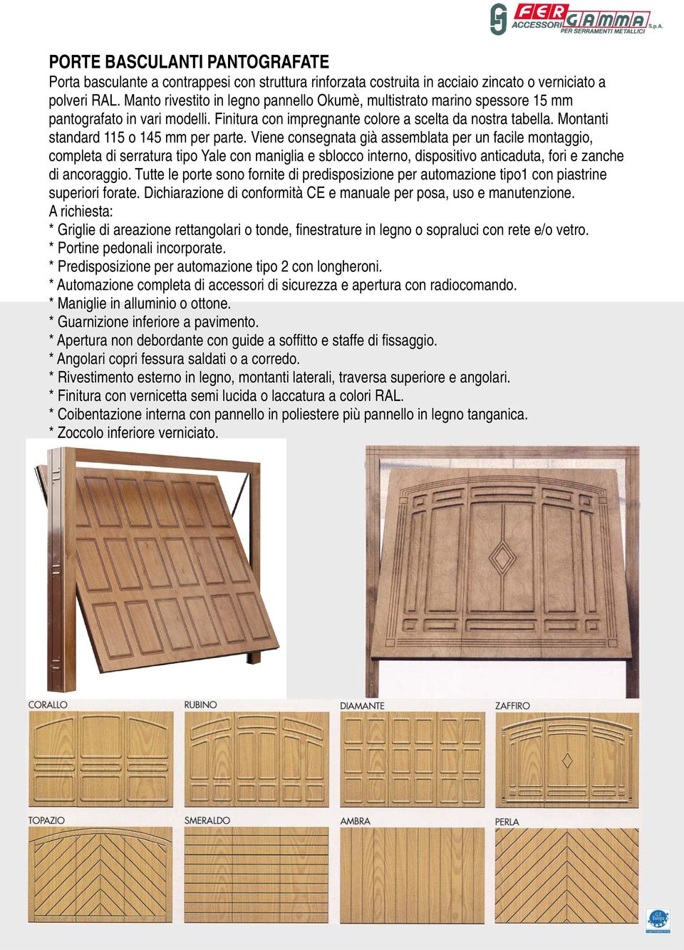 Montanti standard 115 o 145 mm per parte.