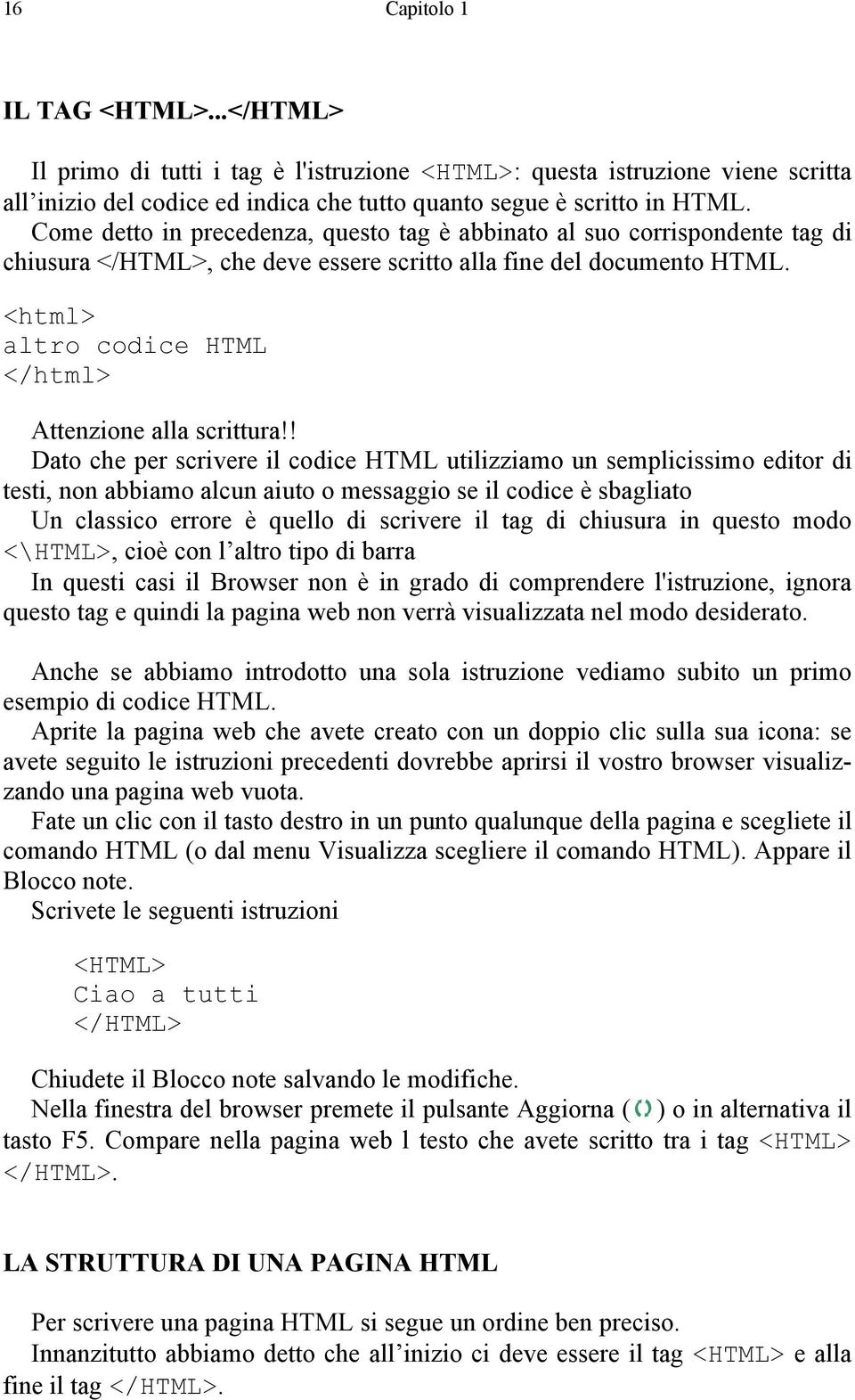 <html> altro codice HTML </html> Attenzione alla scrittura!