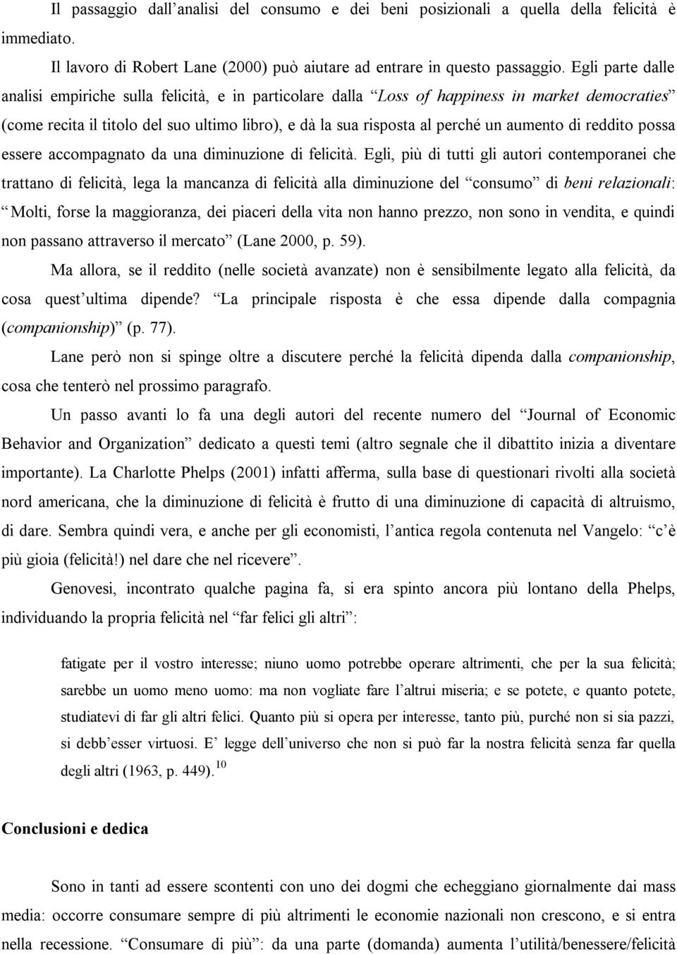 aumento di reddito possa essere accompagnato da una diminuzione di felicità.