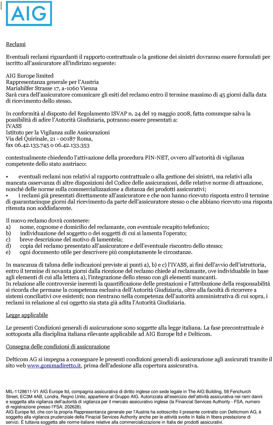 ricevimento dello stesso. In conformità al disposto del Regolamento ISVAP n.