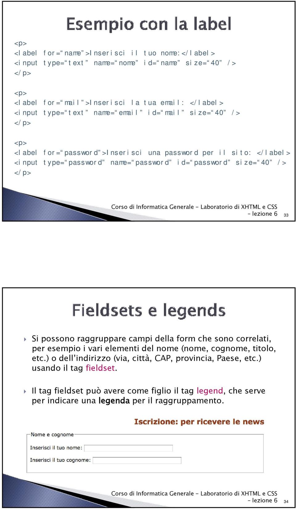 lezione 6 33 Si possono raggruppare campi della form che sono correlati, per esempio i vari elementi del nome (nome, cognome, titolo, etc.