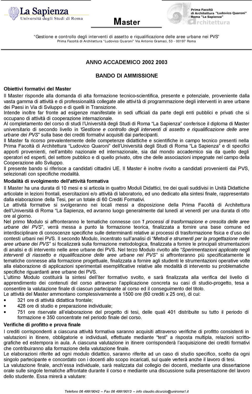 di professionalità collegate alle attivi tà di programmazione degli interventi in aree urbane dei Paesi in Via di Sviluppo e di quelli in Transizione.