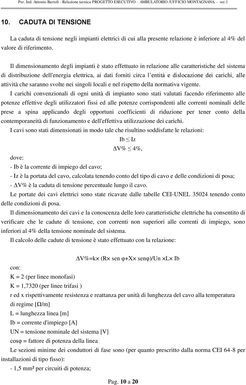 alle attività che saranno svolte nei singoli locali e nel rispetto della normativa vigente.